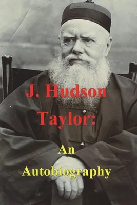 J. Hudson Taylor: Autobiografia - J. Hudson Taylor: An Autobiography