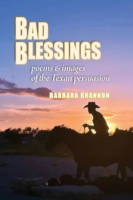 Złe błogosławieństwa: Wiersze i obrazy teksańskiej perswazji - Bad Blessings: Poems & Images of the Texan Persuasion