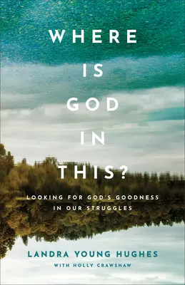 Gdzie w tym wszystkim jest Bóg? Szukając Bożej dobroci w naszych zmaganiach - Where Is God in This?: Looking for God's Goodness in Our Struggles