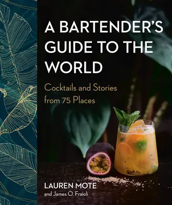 Przewodnik barmański po świecie: Koktajle i historie z 75 miejsc - A Bartender's Guide to the World: Cocktails and Stories from 75 Places