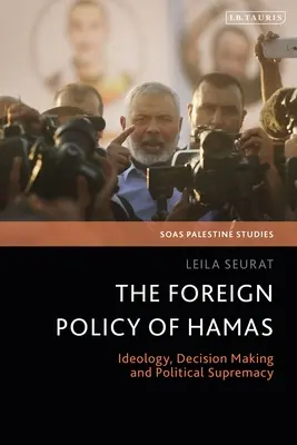 Polityka zagraniczna Hamasu: Ideologia, podejmowanie decyzji i polityczna supremacja - The Foreign Policy of Hamas: Ideology, Decision Making and Political Supremacy