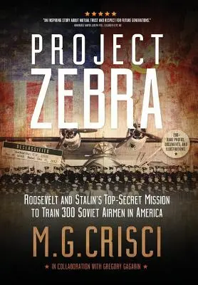 Projekt Zebra: Ściśle tajna misja Roosevelta i Stalina mająca na celu wyszkolenie 300 radzieckich lotników w Ameryce - Project Zebra: Roosevelt and Stalin's Top-Secret Mission to Train 300 Soviet Airmen in America