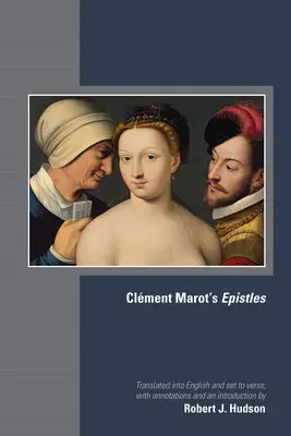 Listy Clment Marot: Tom 582 - Clment Marot's Epistles: Volume 582