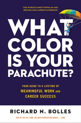 Jakiego koloru jest twój spadochron? Twój przewodnik po sensownej pracy i sukcesie zawodowym przez całe życie - What Color Is Your Parachute?: Your Guide to a Lifetime of Meaningful Work and Career Success