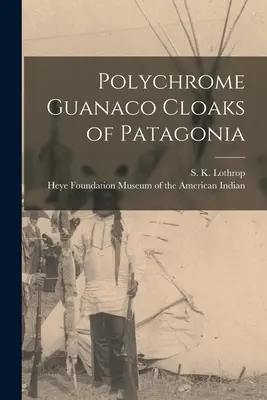 Polichromowane peleryny guanako z Patagonii (Lothrop S. K. (Samuel Kirkland) 189) - Polychrome Guanaco Cloaks of Patagonia (Lothrop S. K. (Samuel Kirkland) 189)