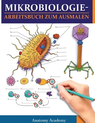 Microbiology Colouring Workbook: Niezwykle szczegółowy zeszyt do kolorowania z testami do samodzielnej nauki Idealny prezent dla studentów medycyny. - MikrobiologieArbeitsbuch zum Ausmalen: Unglaublich detailliertes Arbeitsbuch zum Ausmalen mit Selbsttests fr das Studium Perfektes Geschenk fr Mediz