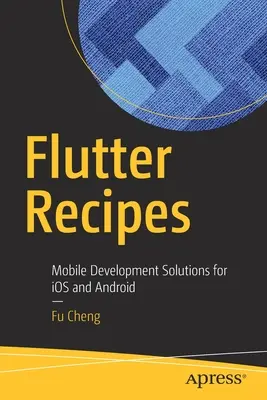 Flutter Recipes: Rozwiązania mobilne dla systemów IOS i Android - Flutter Recipes: Mobile Development Solutions for IOS and Android