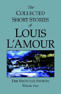 The Collected Short Stories of Louis l'Amour, tom 5: Opowieści z pogranicza - The Collected Short Stories of Louis l'Amour, Volume 5: Frontier Stories