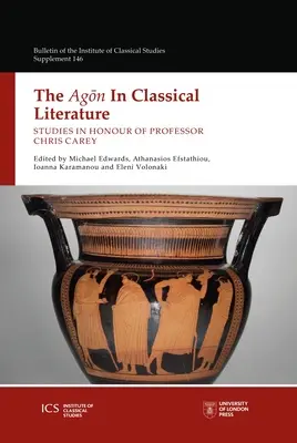 Agon w literaturze klasycznej: Studia ku czci profesora Chrisa Careya - The Agon in Classical Literature: Studies in Honour of Professor Chris Carey