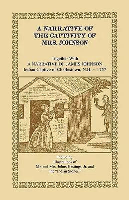 A Narrative of the Captivity of Mrs. Johnson, Together with a Narrative of James Johnson: Indian Captive of Charlestown, New Hampshire (Opowieść o niewoli pani Johnson wraz z opowieścią o Jamesie Johnsonie, indiańskim jeńcu z Charlestown, New Hampshire) - A Narrative of the Captivity of Mrs. Johnson, Together with a Narrative of James Johnson: Indian Captive of Charlestown, New Hampshire