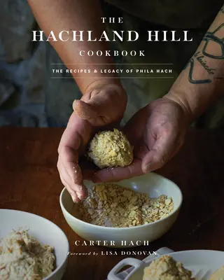 Książka kucharska Hachland Hill: Przepisy i dziedzictwo Phili Hach - The Hachland Hill Cookbook: The Recipes & Legacy of Phila Hach