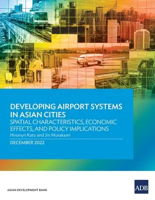 Rozwój systemów portów lotniczych w azjatyckich miastach: Charakterystyka przestrzenna, skutki ekonomiczne i implikacje polityczne - Developing Airport Systems in Asian Cities: Spatial Characteristics, Economic Effects, and Policy Implications