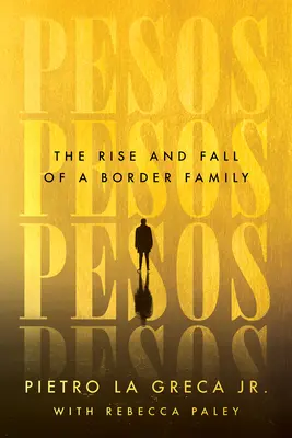 Pesos: Powstanie i upadek rodziny na granicy - Pesos: The Rise and Fall of a Border Family