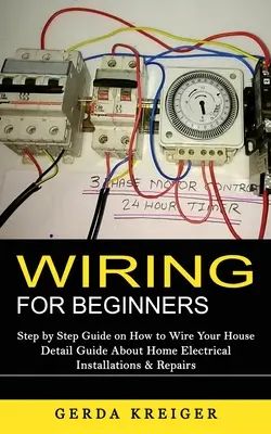 Okablowanie dla początkujących: Przewodnik krok po kroku, jak okablować dom (szczegółowy przewodnik po domowych instalacjach elektrycznych i naprawach) - Wiring for Beginners: Step by Step Guide on How to Wire Your House (Detail Guide About Home Electrical Installations & Repairs)