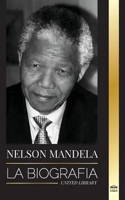 Nelson Mandela: Biografia - Od więźnia do prezydenta RPA; Długa i trudna podróż z więzienia - Nelson Mandela: La biografa - De preso a presidente sudafricano; una larga y difcil salida de la crcel