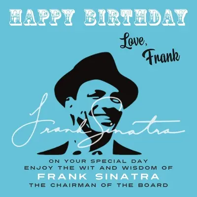 Wszystkiego najlepszego, Frank: W swoim wyjątkowym dniu ciesz się dowcipem i mądrością Franka Sinatry, prezesa zarządu - Happy Birthday-Love, Frank: On Your Special Day, Enjoy the Wit and Wisdom of Frank Sinatra, The Chairman of the Board