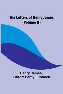 Listy Henry'ego Jamesa (tom II) - The Letters of Henry James (volume II)