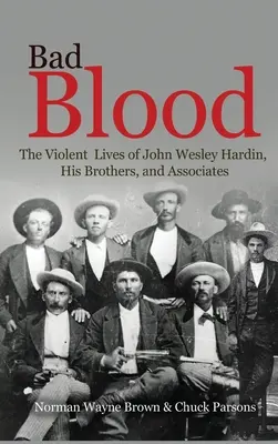 Zła krew: Brutalne życie Johna Wesleya Hardina, jego braci i współpracowników - Bad Blood: The Violent Lives of John Wesley Hardin, His Brothers, and Associates