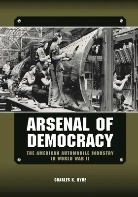 Arsenał demokracji: Amerykański przemysł samochodowy podczas II wojny światowej - Arsenal of Democracy: The American Automobile Industry in World War II