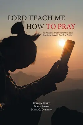 Panie naucz mnie modlić się: 10 próśb, które wzmocnią twoją relację z Bogiem, wyd. 2 - Lord Teach Me How to Pray: 10 Petitions That Strengthen Your Relationship with God 2nd Edition