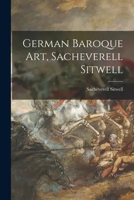 Niemiecka sztuka barokowa, Sacheverell Sitwell - German Baroque Art, Sacheverell Sitwell