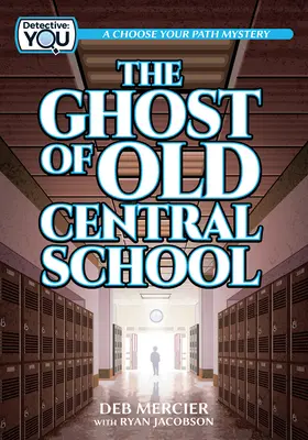 The Ghost of Old Central School: A Choose Your Path Mystery