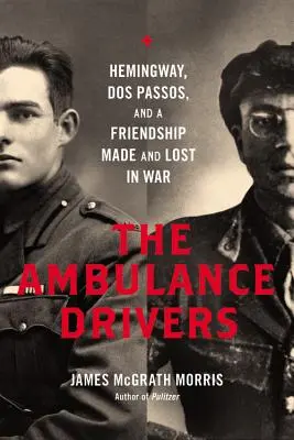 Ambulance Drivers: Hemingway, DOS Passos i przyjaźń zawarta i utracona podczas wojny - Ambulance Drivers: Hemingway, DOS Passos, and a Friendship Made and Lost in War