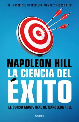 La Ciencia del xito / Kurs mistrzowski Napoleona Hilla. Oryginalna nauka o sukcesie - La Ciencia del xito/ Napoleon Hill's Master Course. the Original Science of Suc Cess