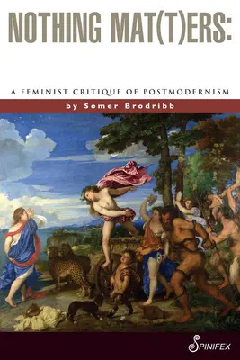 Nothing Mat(t)Ers: Feministyczna krytyka postmodernizmu - Nothing Mat(t)Ers: A Feminist Critique of Postmodernism