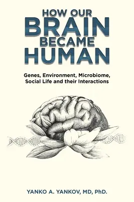 Jak nasz mózg stał się człowiekiem: Geny, środowisko, mikrobiom, życie społeczne i ich interakcje - How Our Brain Became Human: Genes, Environment, Microbiome, Social Life and Their Interactions