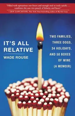 Wszystko jest względne: 2 rodziny, 3 psy, 34 święta i 50 skrzynek wina (wspomnienia) - It's All Relative: 2 Families, 3 Dogs, 34 Holidays, and 50 Boxes of Wine (a Memoir)