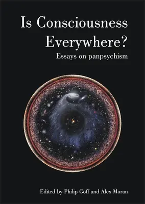 Czy świadomość jest wszędzie? Eseje o panpsychizmie - Is Consciousness Everywhere?: Essays on Panpsychism