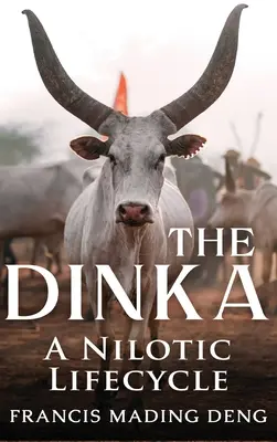 Dinka: nilotyczny cykl życia - The Dinka A Nilotic Lifecycle