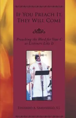 Jeśli głosisz, przyjdą: Głoszenie Słowa w roku C tak, jak lubią słuchacze - If You Preach It, They Will Come: Preaching the Word for Year C as Listeners Like It