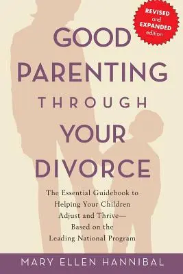 Dobre rodzicielstwo po rozwodzie: Niezbędny przewodnik pomagający dzieciom dostosować się i rozwijać w oparciu o wiodący krajowy program - Good Parenting Through Your Divorce: The Essential Guidebook to Helping Your Children Adjust and Thrive Based on the Leading National Program