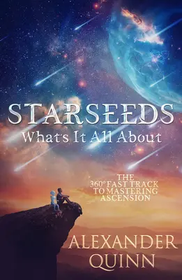 Gwiezdne nasiona: o co w tym wszystkim chodzi: szybka ścieżka do opanowania wniebowstąpienia - Starseeds What's It All About?: The Fast Track to Mastering Ascension