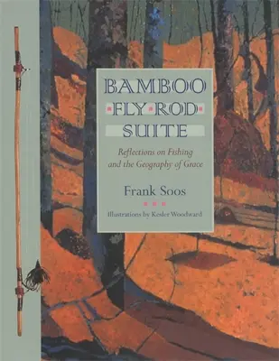 Bamboo Fly Rod Suite: Refleksje na temat wędkarstwa i geografii łaski - Bamboo Fly Rod Suite: Reflections on Fishing and the Geography of Grace