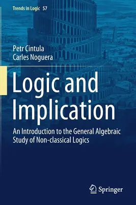 Logika i implikacja: Wprowadzenie do ogólnego algebraicznego studium logik nieklasycznych - Logic and Implication: An Introduction to the General Algebraic Study of Non-Classical Logics