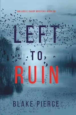 Left to Ruin (An Adele Sharp Mystery - Book Sixteen) - Left to Ruin (An Adele Sharp Mystery-Book Sixteen)