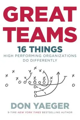 Świetne zespoły: 16 rzeczy, które wysokowydajne organizacje robią inaczej - Great Teams: 16 Things High Performing Organizations Do Differently