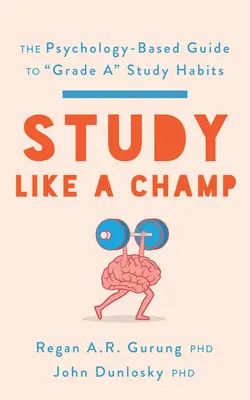 Ucz się jak mistrz: Oparty na psychologii przewodnik po nawykach uczenia się klasy A” - Study Like a Champ: The Psychology-Based Guide to Grade A