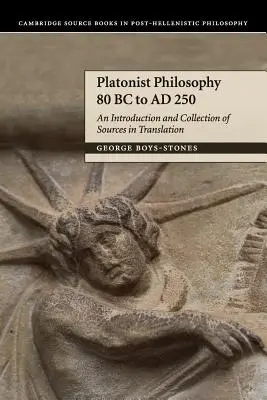 Filozofia platonistyczna 80 pne do Ad 250: Wprowadzenie i zbiór źródeł w tłumaczeniu - Platonist Philosophy 80 BC to Ad 250: An Introduction and Collection of Sources in Translation