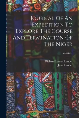 Dziennik wyprawy mającej na celu zbadanie biegu i zakończenia rzeki Niger; tom 1 - Journal Of An Expedition To Explore The Course And Termination Of The Niger; Volume 1