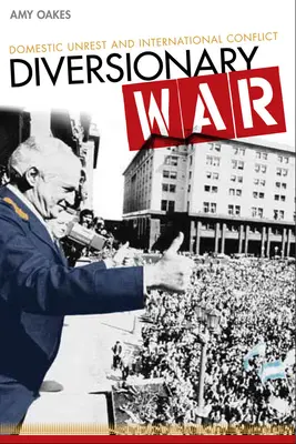 Wojna dywersyjna: niepokoje wewnętrzne i konflikty międzynarodowe - Diversionary War: Domestic Unrest and International Conflict