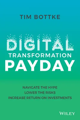 Digital Transformation Payday: Poruszaj się po szumie, zmniejsz ryzyko, zwiększ zwrot z inwestycji - Digital Transformation Payday: Navigate the Hype, Lower the Risks, Increase Return on Investments