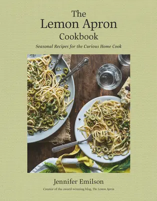 Książka kucharska z cytrynowym fartuszkiem: Sezonowe przepisy dla ciekawskich domowych kucharzy - The Lemon Apron Cookbook: Seasonal Recipes for the Curious Home Cook