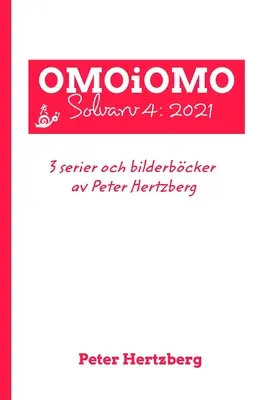 OMOiOMO Solvarv 4: kolekcja komiksów i książek obrazkowych stworzonych przez Petera Hertzberga w 2021 roku - OMOiOMO Solvarv 4: samlingen av serier och illustrerade sagor gjorda av Peter Hertzberg under 2021
