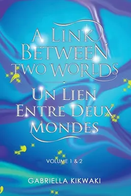 Związek między dwoma światami / Un Lien Entre Deux Mondes: Tom 1 i 2 - A Link Between Two Worlds / Un Lien Entre Deux Mondes: Volume 1 & 2