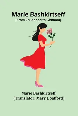 Marie Bashkirtseff (od dzieciństwa do dziewczęcości) - Marie Bashkirtseff (From Childhood to Girlhood)