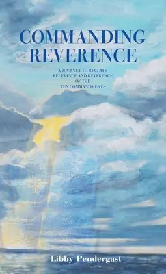 Rozkazywanie czci: Podróż do odzyskania znaczenia i szacunku dla dziesięciu przykazań - Commanding Reverence: A Journey to Reclaim Relevance and Reverence of the Ten Commandments